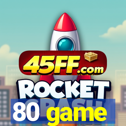 80 game